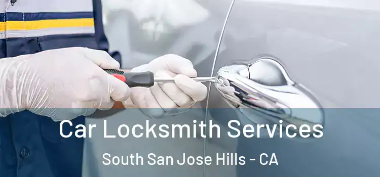 Car Locksmith Services South San Jose Hills - CA